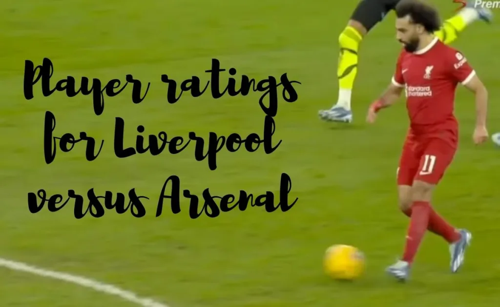 Player ratings for Liverpool versus Arsenal: